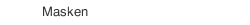 Masken